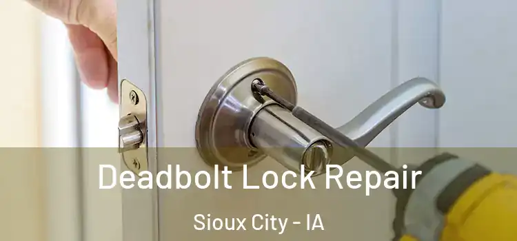  Deadbolt Lock Repair Sioux City - IA