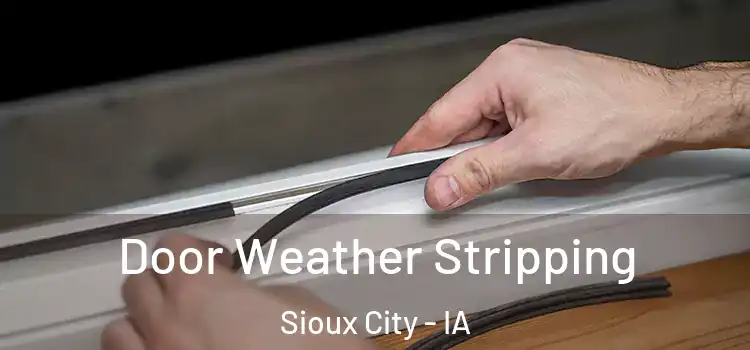 Door Weather Stripping Sioux City - IA
