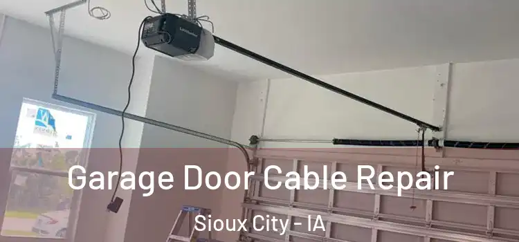  Garage Door Cable Repair Sioux City - IA