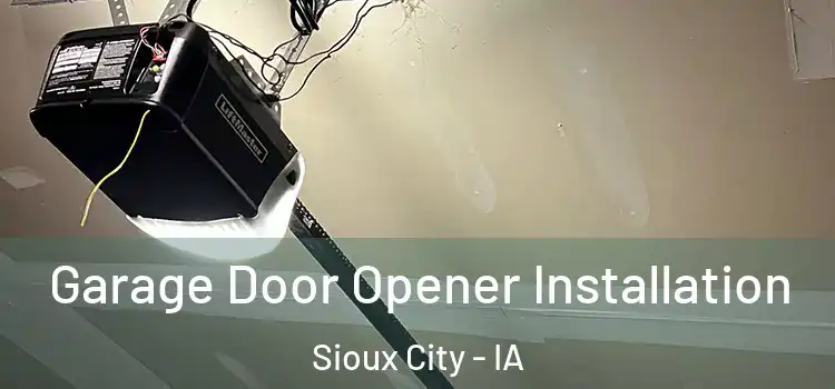  Garage Door Opener Installation Sioux City - IA