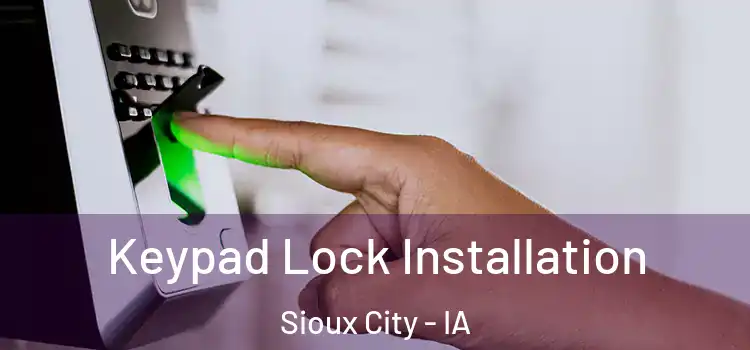  Keypad Lock Installation Sioux City - IA