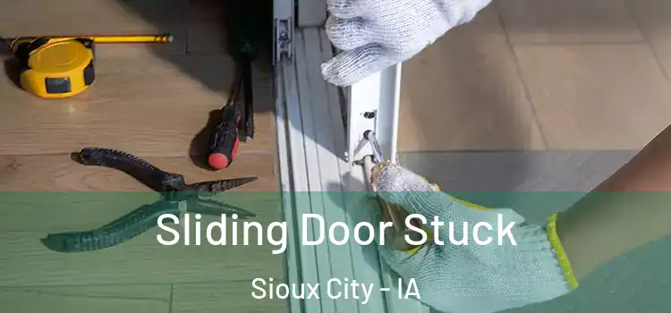  Sliding Door Stuck Sioux City - IA